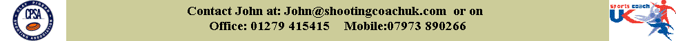 Call John on 01279 415415 or 07973 890266 Email john@shootingcoachuk.com